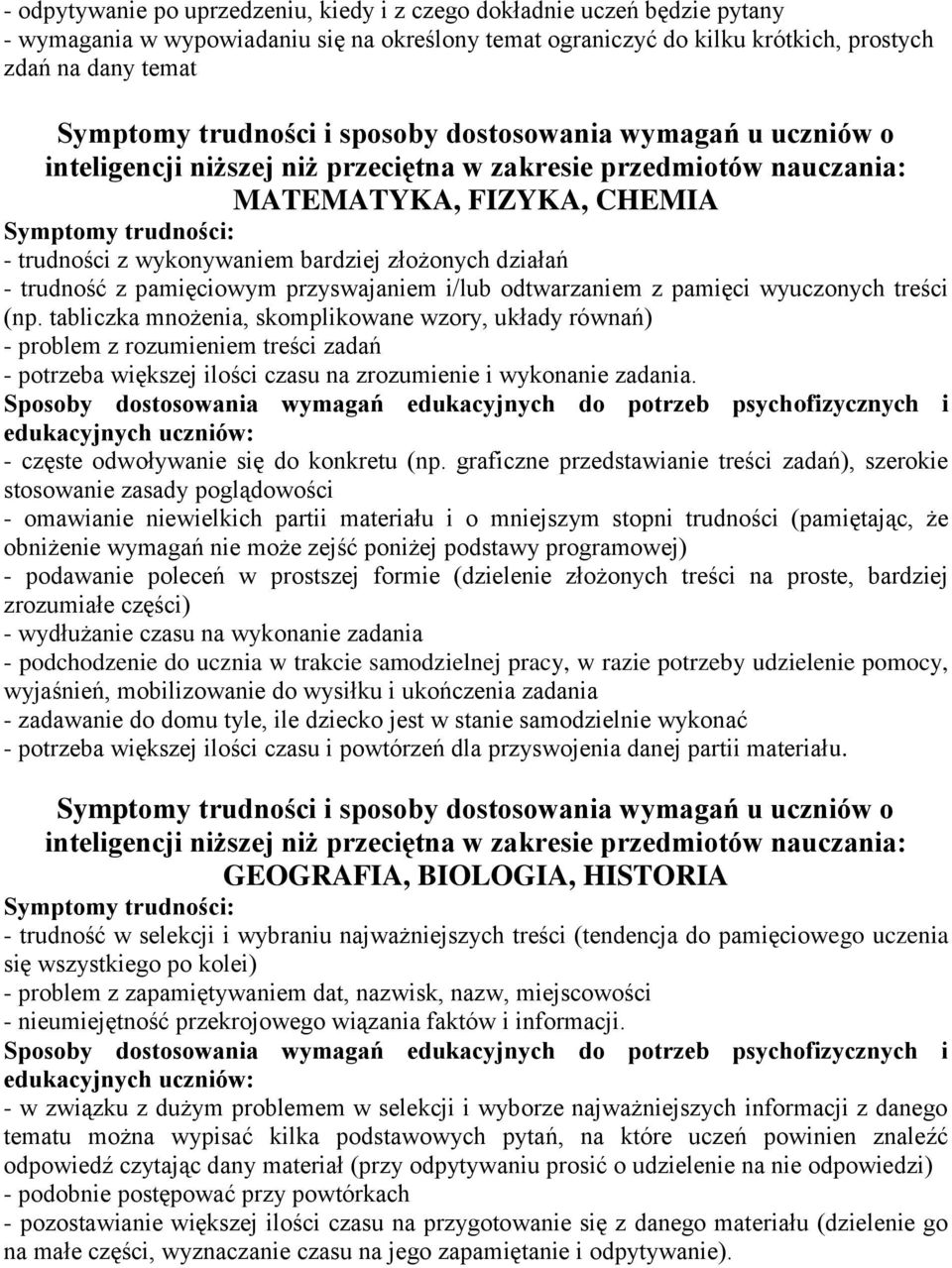 bardziej złożonych działań - trudność z pamięciowym przyswajaniem i/lub odtwarzaniem z pamięci wyuczonych treści (np.