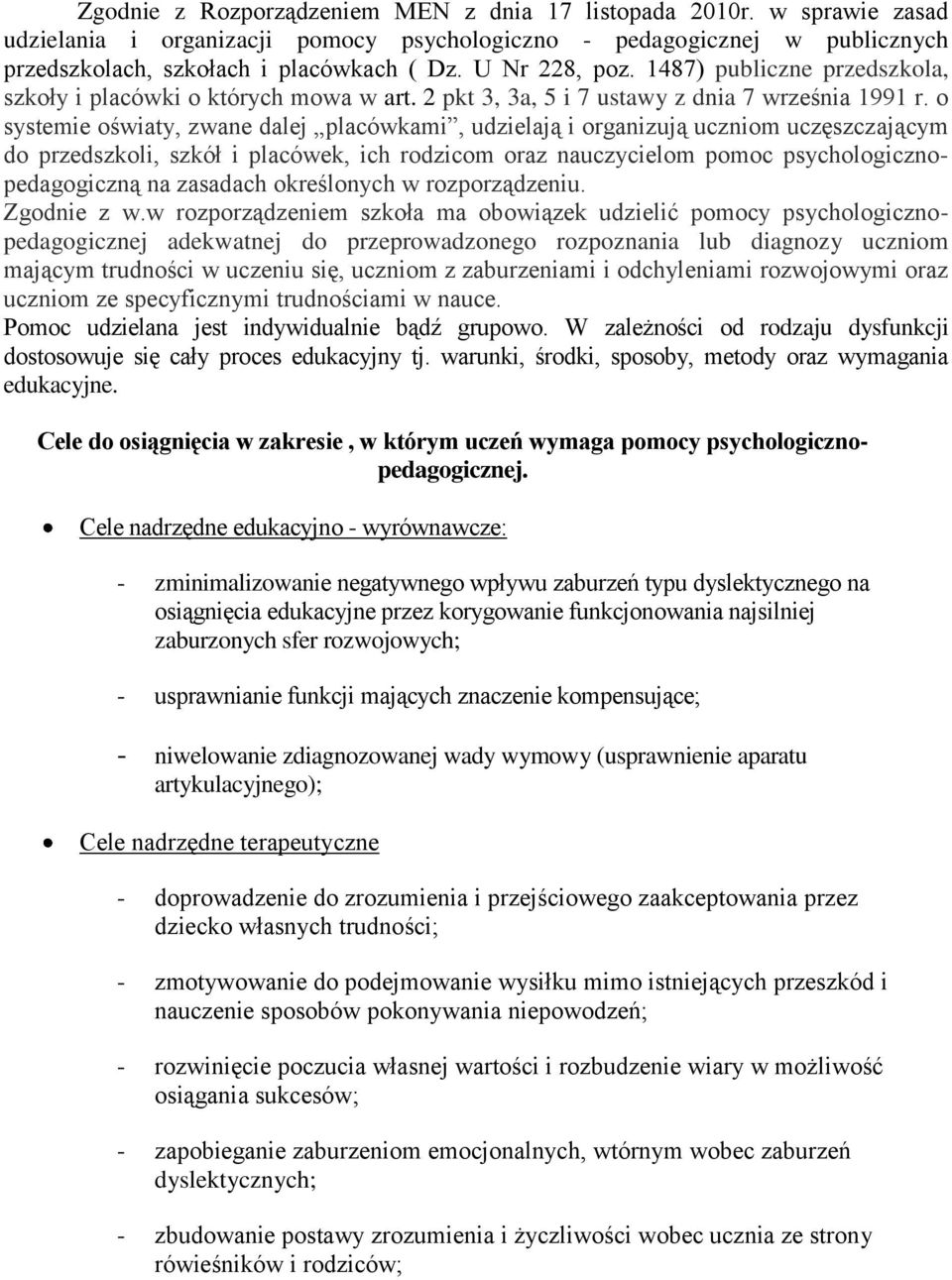 o systemie oświaty, zwane dalej placówkami, udzielają i organizują uczniom uczęszczającym do przedszkoli, szkół i placówek, ich rodzicom oraz nauczycielom pomoc psychologicznopedagogiczną na zasadach