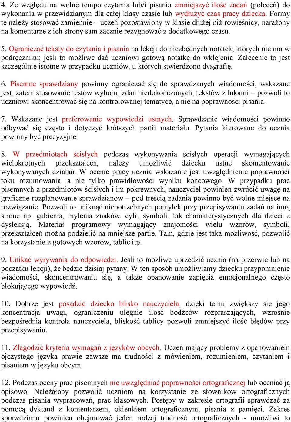 Ograniczać teksty do czytania i pisania na lekcji do niezbędnych notatek, których nie ma w podręczniku; jeśli to możliwe dać uczniowi gotową notatkę do wklejenia.