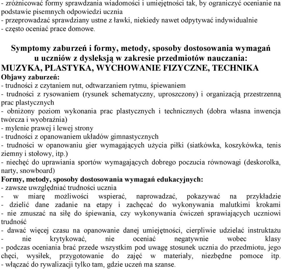 Symptomy zaburzeń i formy, metody, sposoby dostosowania wymagań u uczniów z dysleksją w zakresie przedmiotów nauczania: MUZYKA, PLASTYKA, WYCHOWANIE FIZYCZNE, TECHNIKA Objawy zaburzeń: - trudności z