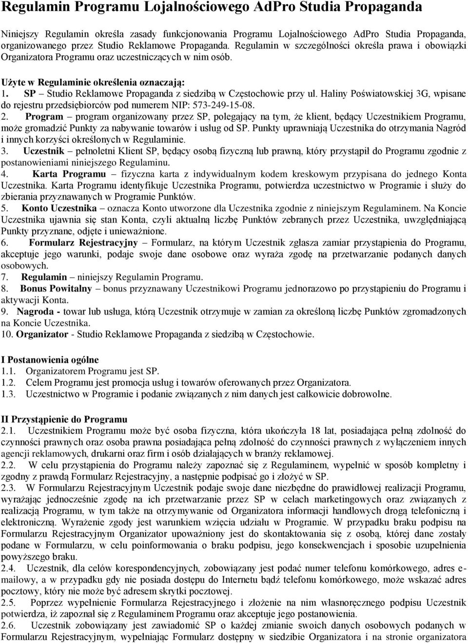 SP Studio Reklamowe Propaganda z siedzibą w Częstochowie przy ul. Haliny Poświatowskiej 3G, wpisane do rejestru przedsiębiorców pod numerem NIP: 573-249-15-08. 2.