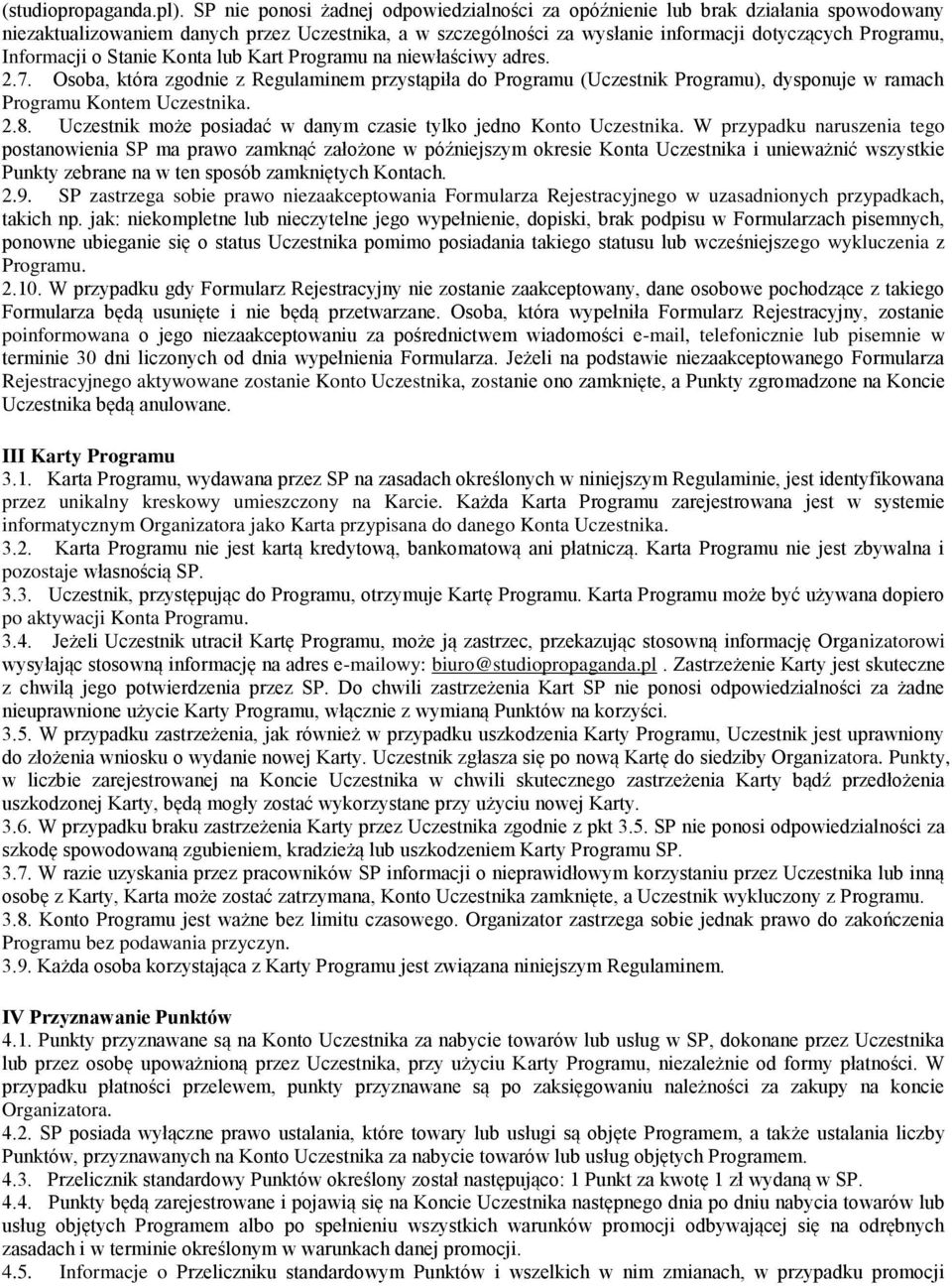 Informacji o Stanie Konta lub Kart Programu na niewłaściwy adres. 2.7. Osoba, która zgodnie z Regulaminem przystąpiła do Programu (Uczestnik Programu), dysponuje w ramach Programu Kontem Uczestnika.