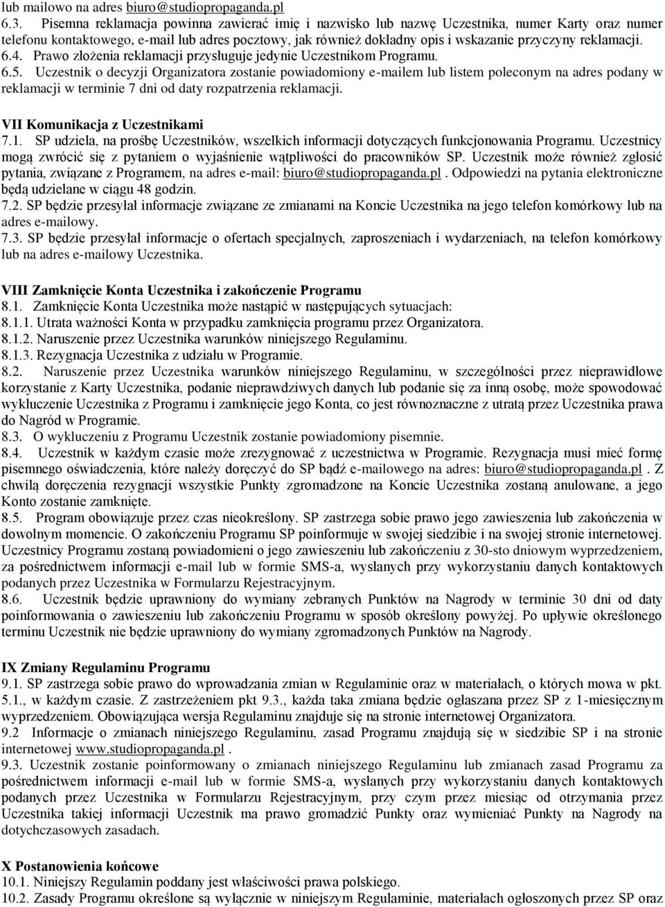 reklamacji. 6.4. Prawo złożenia reklamacji przysługuje jedynie Uczestnikom Programu. 6.5.