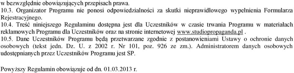 Treść niniejszego Regulaminu dostępna jest dla Uczestników w czasie trwania Programu w materiałach reklamowych Programu dla Uczestników oraz na stronie internetowej