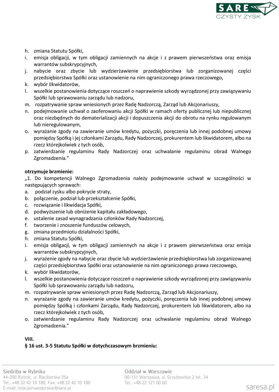 wszelkie postanowienia dotyczące roszczeń o naprawienie szkody wyrządzonej przy zawiązywaniu Spółki lub sprawowaniu zarządu lub nadzoru, m.