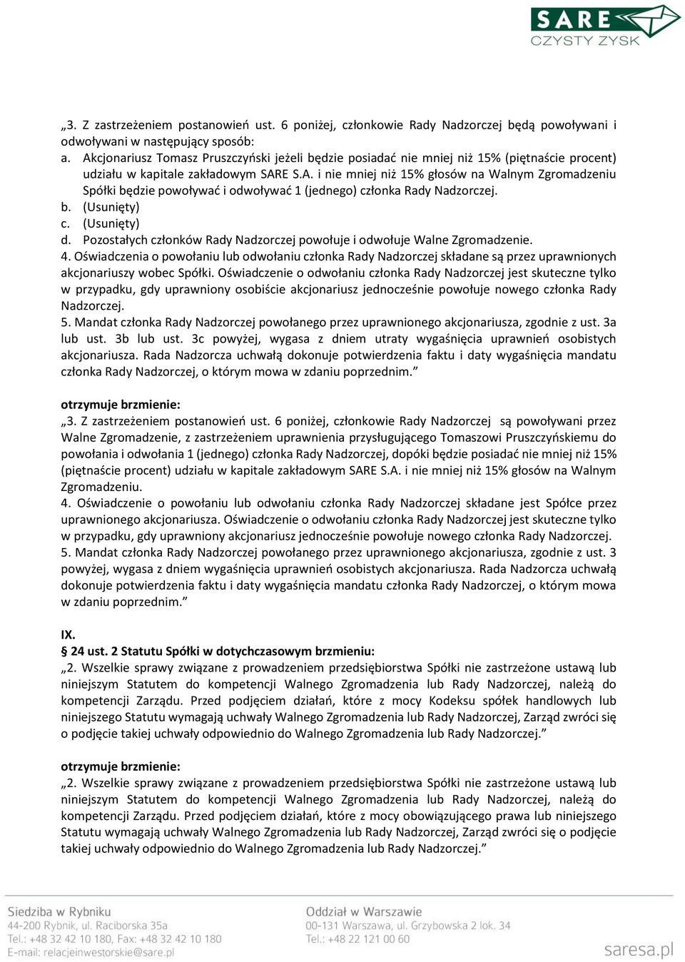 b. (Usunięty) c. (Usunięty) d. Pozostałych członków Rady Nadzorczej powołuje i odwołuje Walne Zgromadzenie. 4.