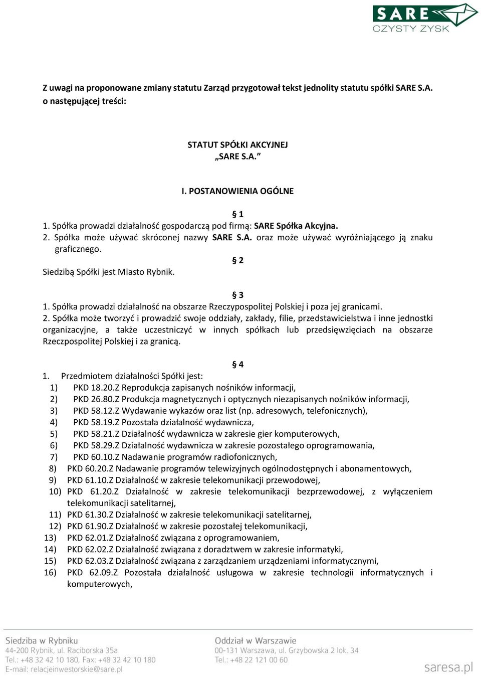 2 Siedzibą Spółki jest Miasto Rybnik. 3 1. Spółka prowadzi działalność na obszarze Rzeczypospolitej Polskiej i poza jej granicami. 2.