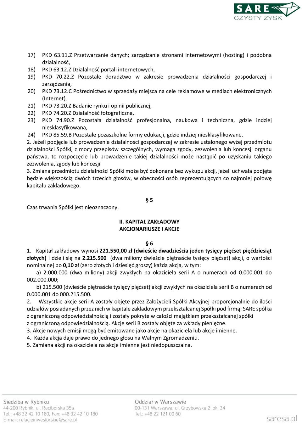 C Pośrednictwo w sprzedaży miejsca na cele reklamowe w mediach elektronicznych (Internet), 21) PKD 73.20.Z Badanie rynku i opinii publicznej, 22) PKD 74.20.Z Działalność fotograficzna, 23) PKD 74.90.