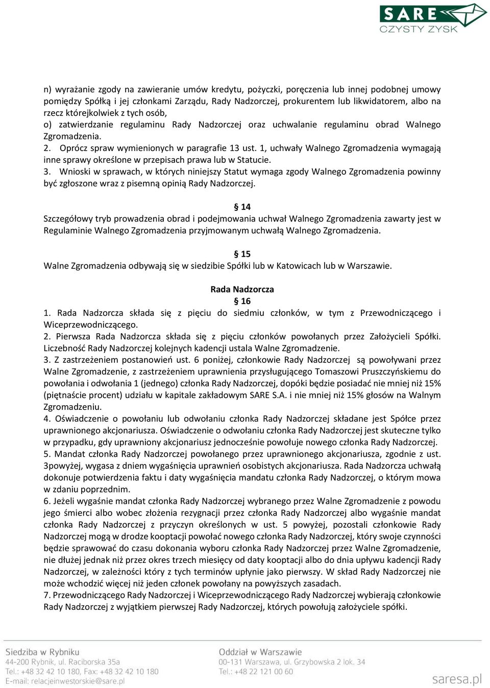 1, uchwały Walnego Zgromadzenia wymagają inne sprawy określone w przepisach prawa lub w Statucie. 3.