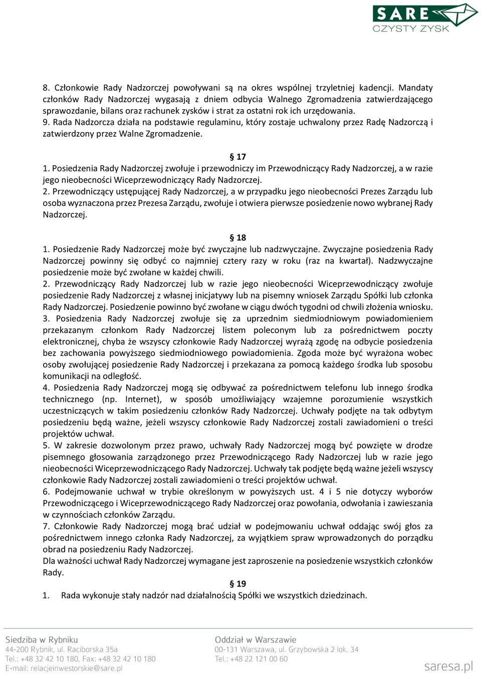 Rada Nadzorcza działa na podstawie regulaminu, który zostaje uchwalony przez Radę Nadzorczą i zatwierdzony przez Walne Zgromadzenie. 17 1.