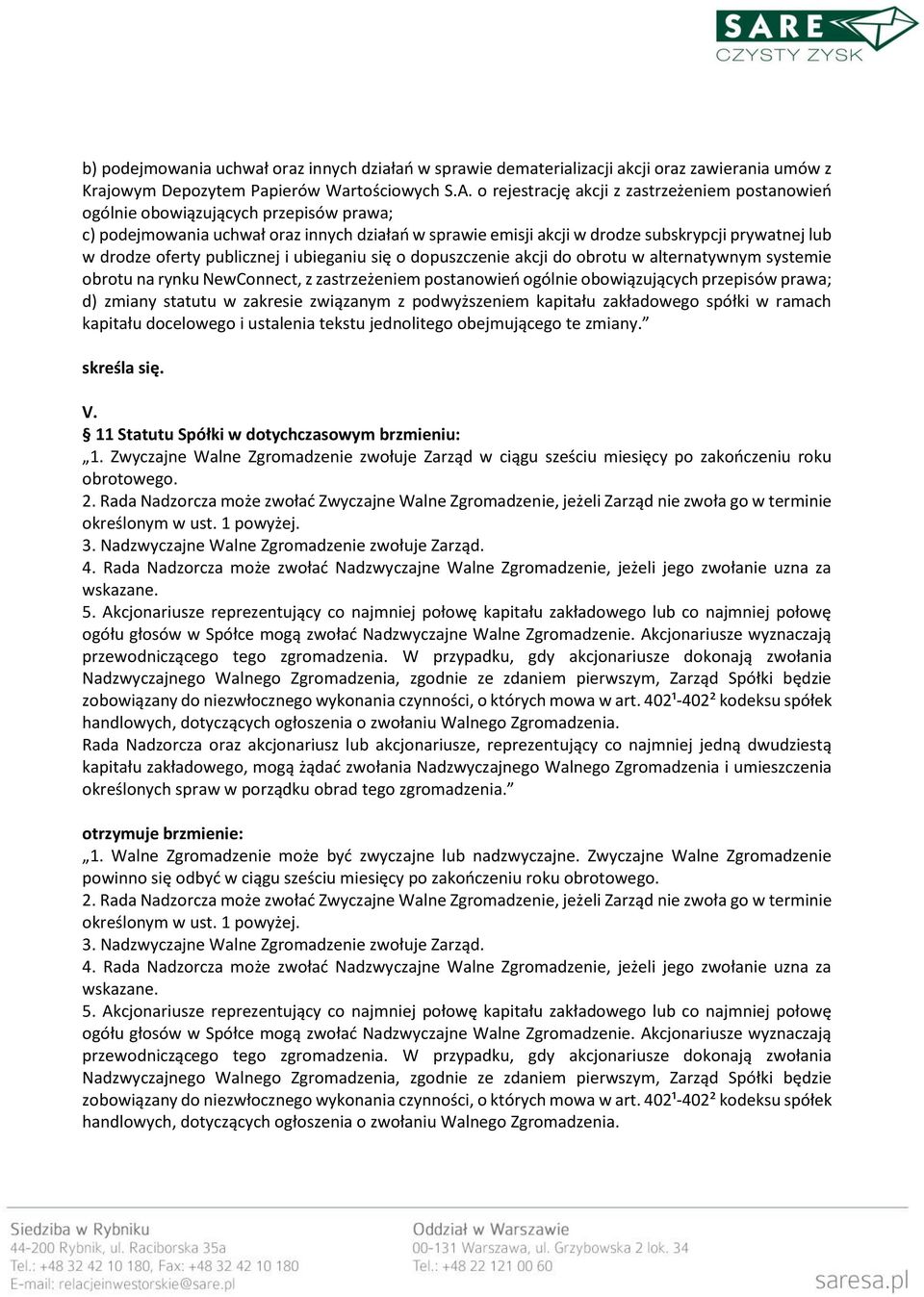 oferty publicznej i ubieganiu się o dopuszczenie akcji do obrotu w alternatywnym systemie obrotu na rynku NewConnect, z zastrzeżeniem postanowień ogólnie obowiązujących przepisów prawa; d) zmiany
