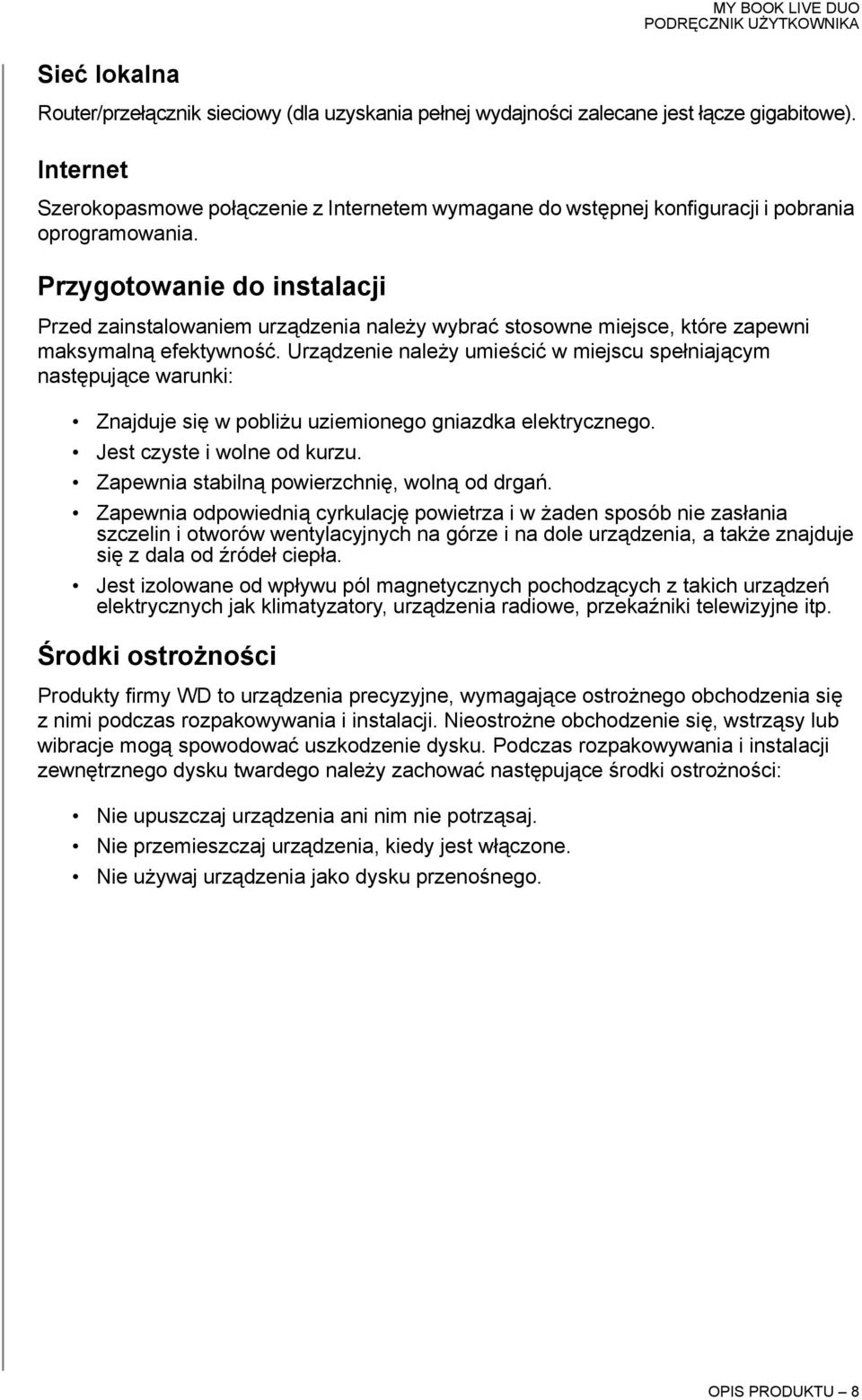 Przygotowanie do instalacji Przed zainstalowaniem urządzenia należy wybrać stosowne miejsce, które zapewni maksymalną efektywność.