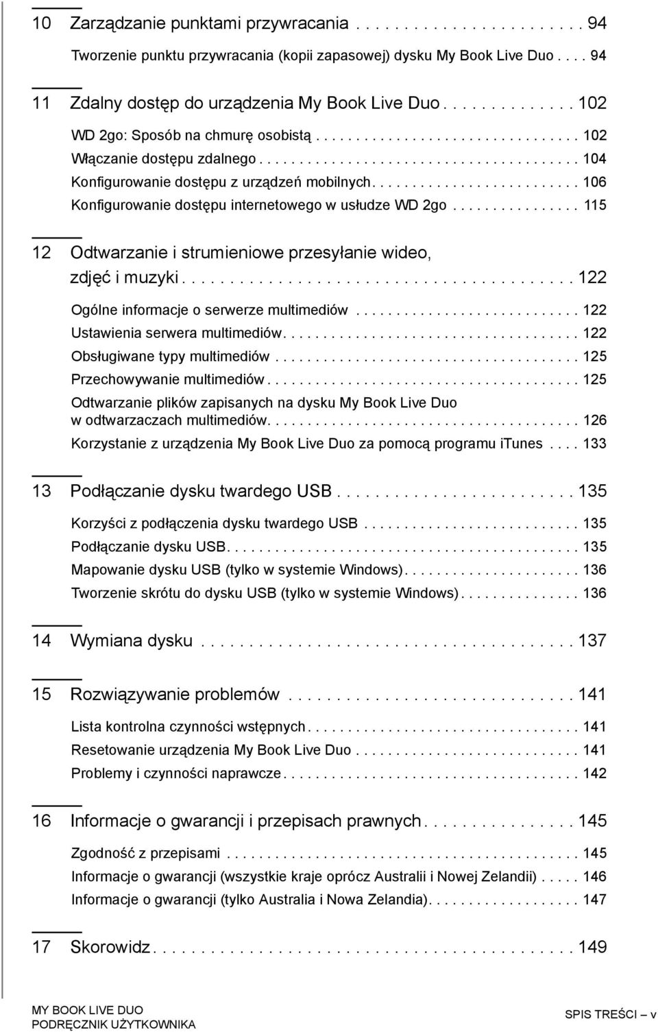 ......................... 106 Konfigurowanie dostępu internetowego w usłudze WD 2go................ 115 12 Odtwarzanie i strumieniowe przesyłanie wideo, zdjęć i muzyki.