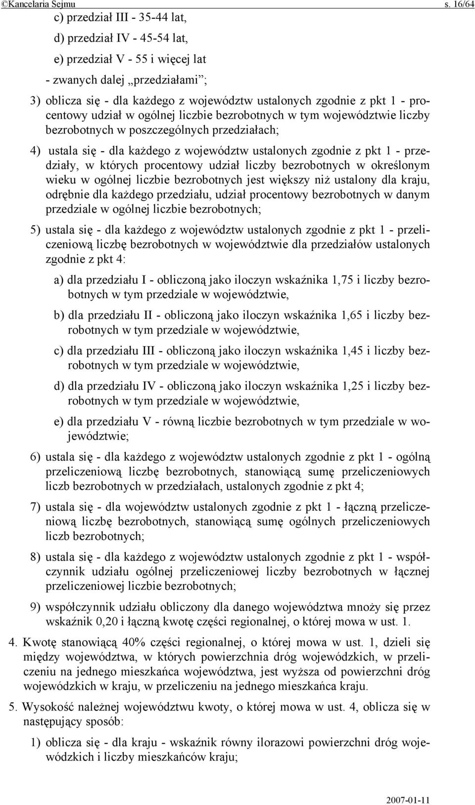 procentowy udział w ogólnej liczbie bezrobotnych w tym województwie liczby bezrobotnych w poszczególnych przedziałach; 4) ustala się - dla każdego z województw ustalonych zgodnie z pkt 1 -