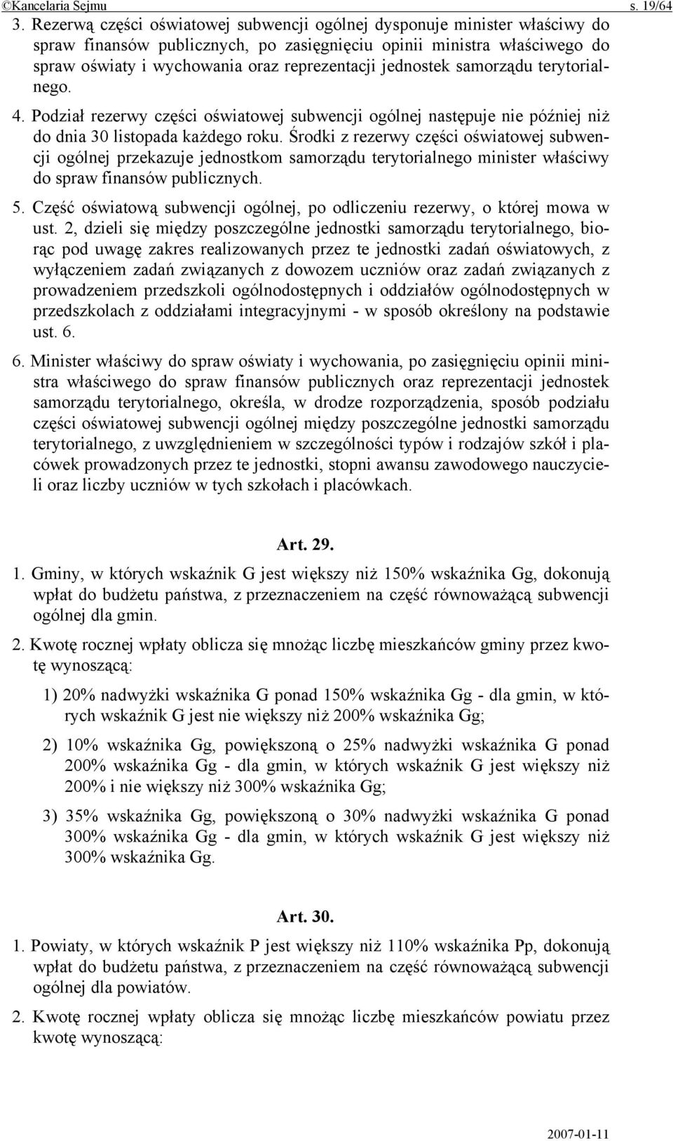 jednostek samorządu terytorialnego. 4. Podział rezerwy części oświatowej subwencji ogólnej następuje nie później niż do dnia 30 listopada każdego roku.