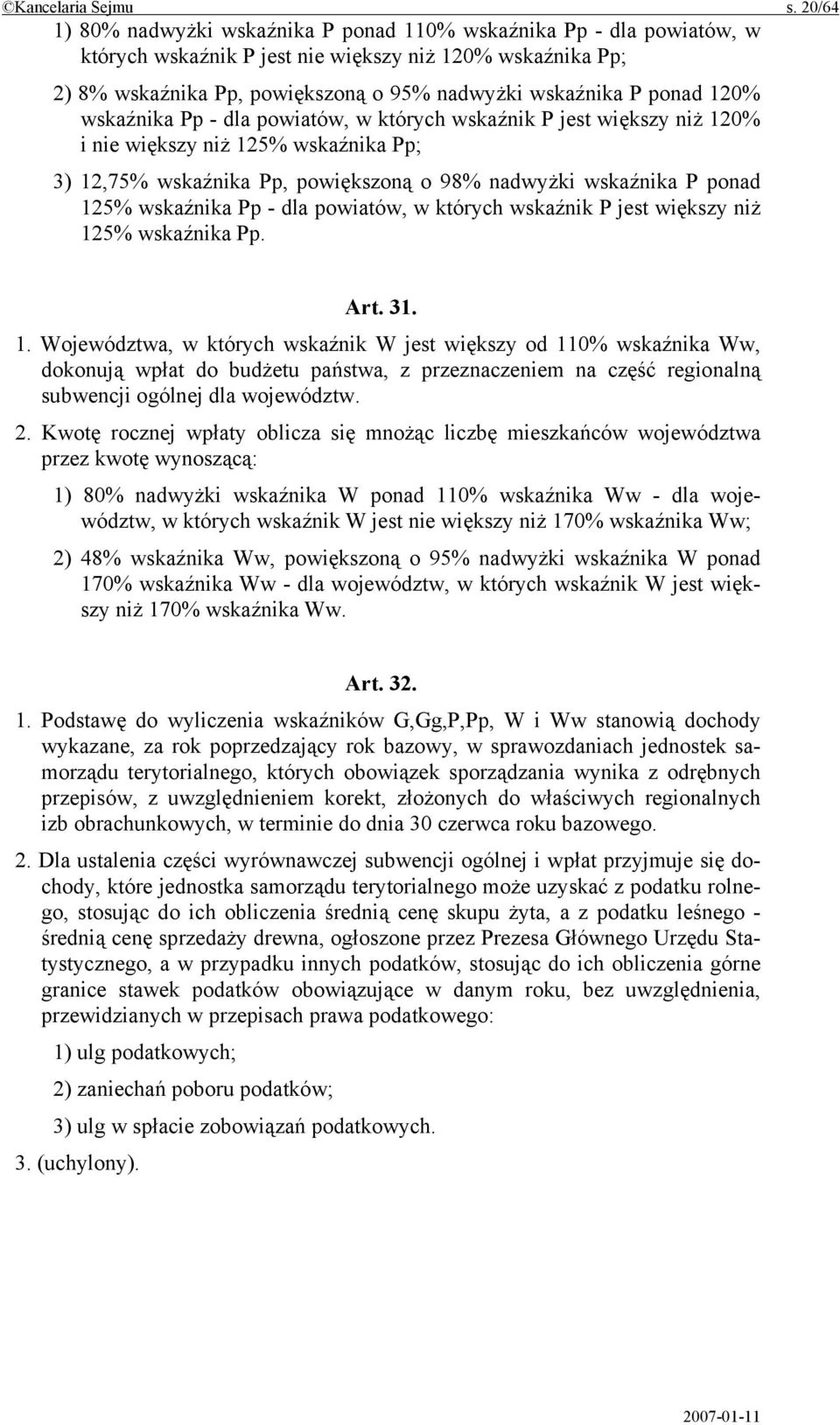 120% wskaźnika Pp - dla powiatów, w których wskaźnik P jest większy niż 120% i nie większy niż 125% wskaźnika Pp; 3) 12,75% wskaźnika Pp, powiększoną o 98% nadwyżki wskaźnika P ponad 125% wskaźnika