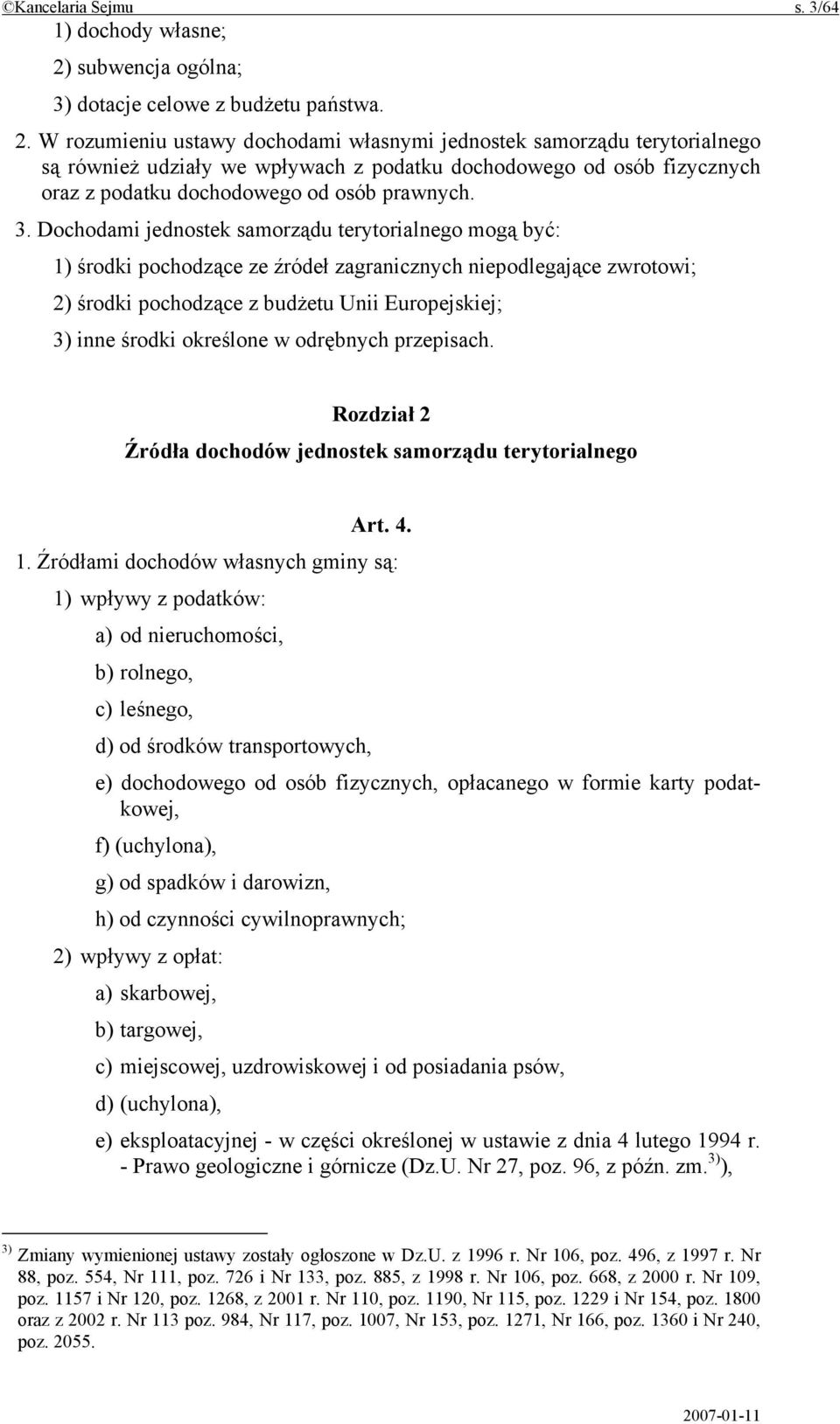 W rozumieniu ustawy dochodami własnymi jednostek samorządu terytorialnego są również udziały we wpływach z podatku dochodowego od osób fizycznych oraz z podatku dochodowego od osób prawnych. 3.