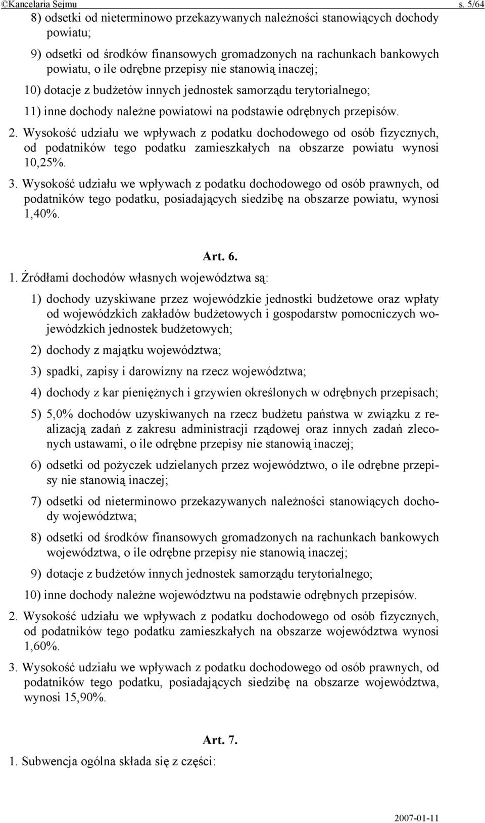 stanowią inaczej; 10) dotacje z budżetów innych jednostek samorządu terytorialnego; 11) inne dochody należne powiatowi na podstawie odrębnych przepisów. 2.