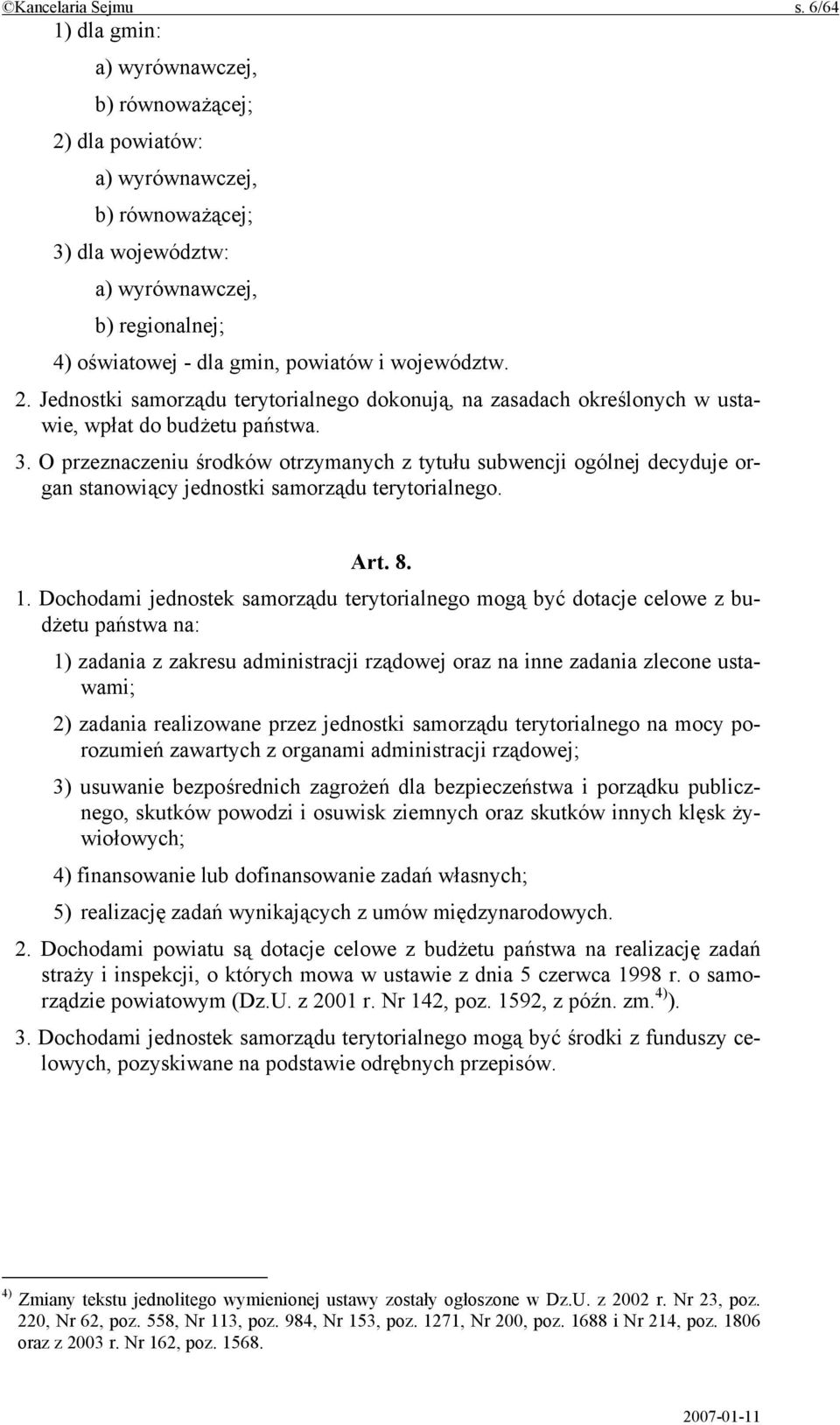 województw. 2. Jednostki samorządu terytorialnego dokonują, na zasadach określonych w ustawie, wpłat do budżetu państwa. 3.