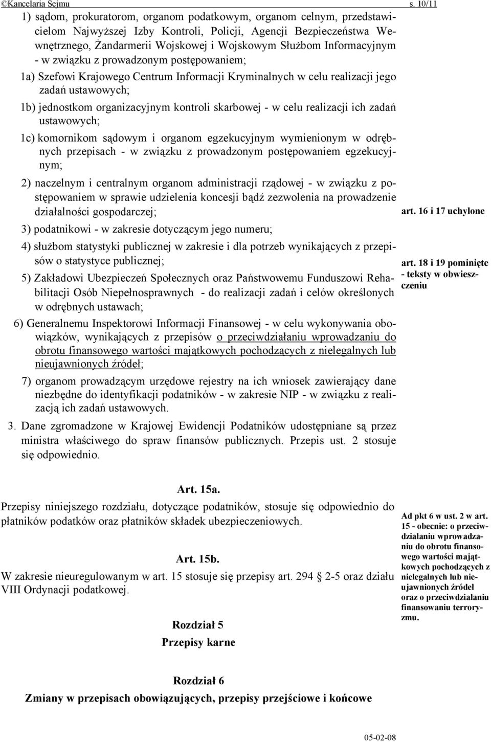 Informacyjnym - w związku z prowadzonym postępowaniem; 1a) Szefowi Krajowego Centrum Informacji Kryminalnych w celu realizacji jego zadań ustawowych; 1b) jednostkom organizacyjnym kontroli skarbowej