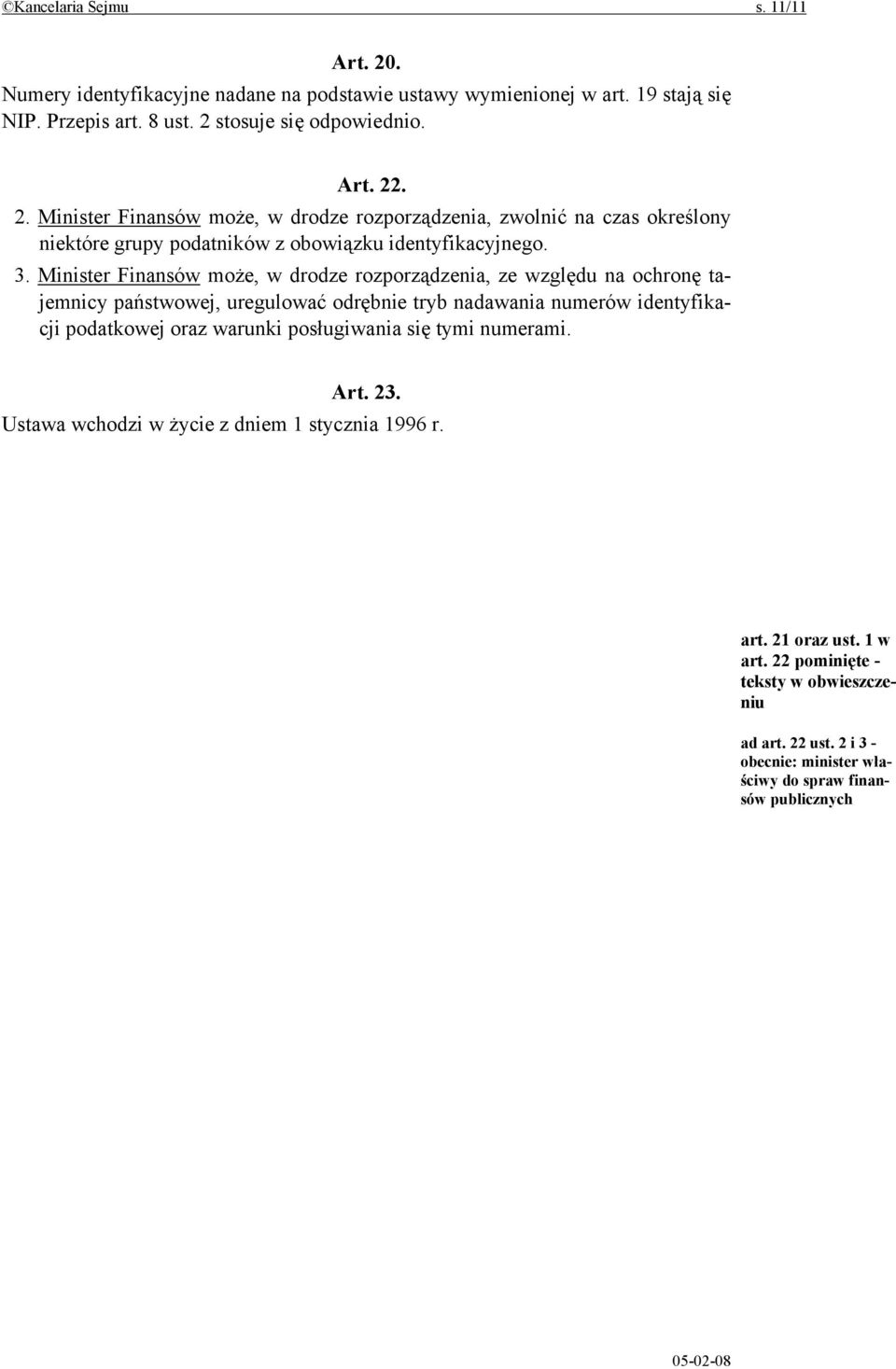 posługiwania się tymi numerami. Art. 23. Ustawa wchodzi w życie z dniem 1 stycznia 1996 r. art. 21 oraz ust. 1 w art. 22 pominięte - teksty w obwieszczeniu ad art. 22 ust.