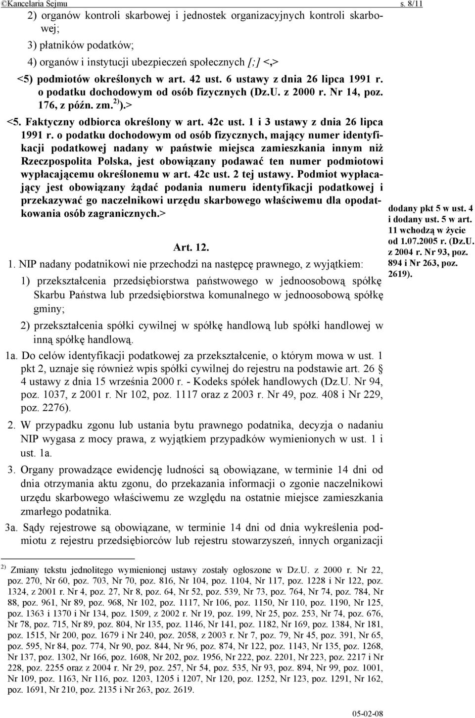 42 ust. 6 ustawy z dnia 26 lipca 1991 r. o podatku dochodowym od osób fizycznych (Dz.U. z 2000 r. Nr 14, poz. 176, z późn. zm. 2) ).> <5. Faktyczny odbiorca określony w art. 42c ust.