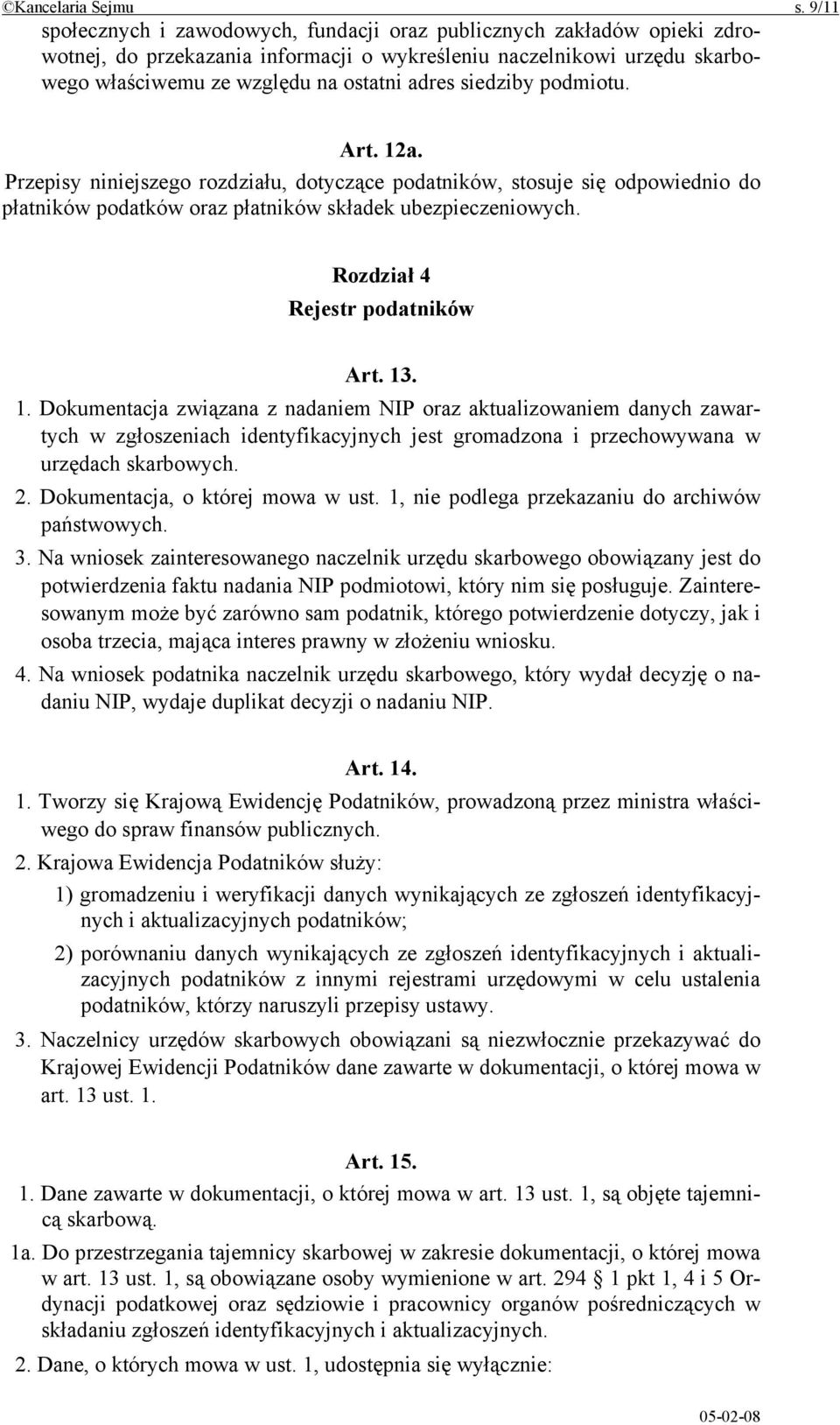 siedziby podmiotu. Art. 12a. Przepisy niniejszego rozdziału, dotyczące podatników, stosuje się odpowiednio do płatników podatków oraz płatników składek ubezpieczeniowych.