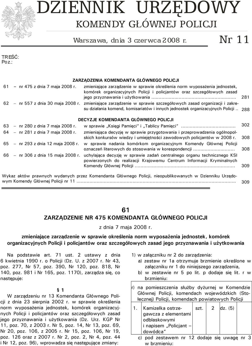 zmieniające zarządzenie w sprawie określenia norm wyposażenia jednostek, komórek organizacyjnych Policji i policjantów oraz szczegółowych zasad jego przyznawania i użytkowania.