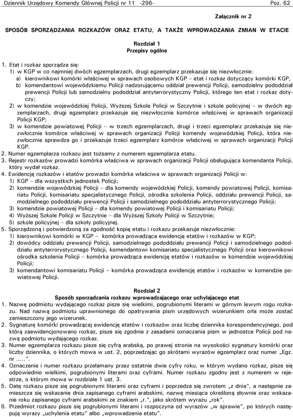 dotyczący komórki KGP, b) komendantowi wojewódzkiemu Policji nadzorującemu oddział prewencji Policji, samodzielny pododdział prewencji Policji lub samodzielny pododdział antyterrorystyczny Policji,