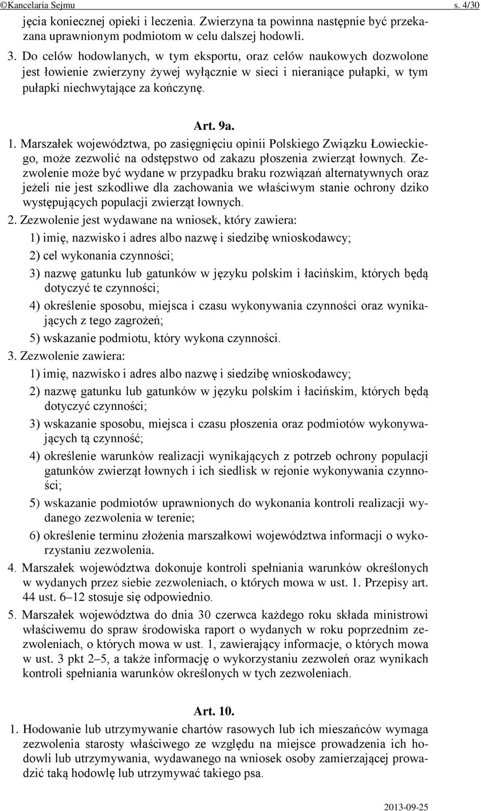 Marszałek województwa, po zasięgnięciu opinii Polskiego Związku Łowieckiego, może zezwolić na odstępstwo od zakazu płoszenia zwierząt łownych.
