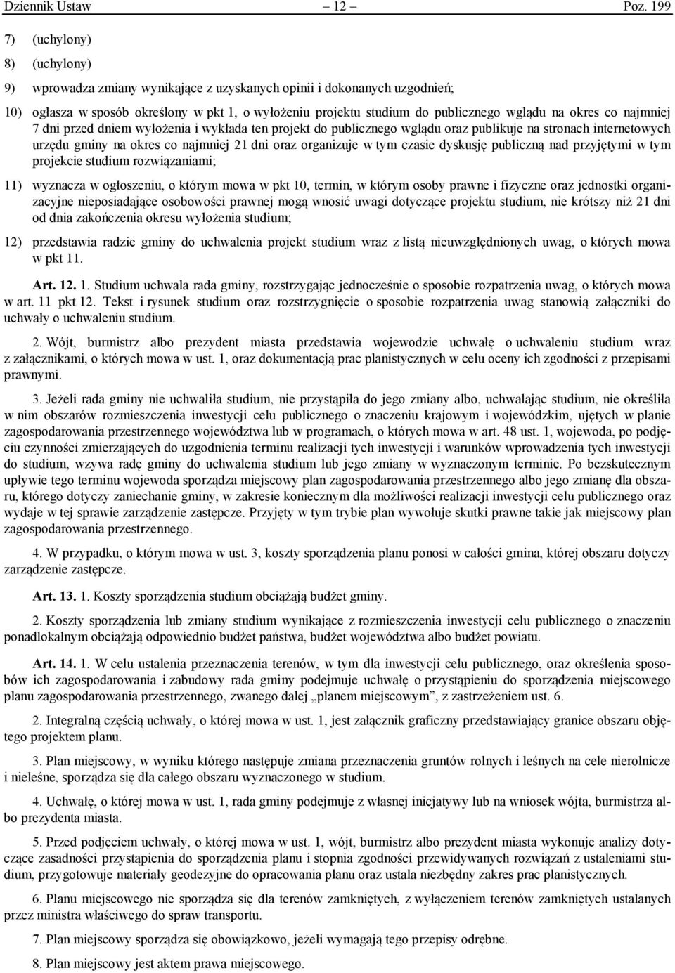 na okres co najmniej 7 dni przed dniem wyłożenia i wykłada ten projekt do publicznego wglądu oraz publikuje na stronach internetowych urzędu gminy na okres co najmniej 21 dni oraz organizuje w tym