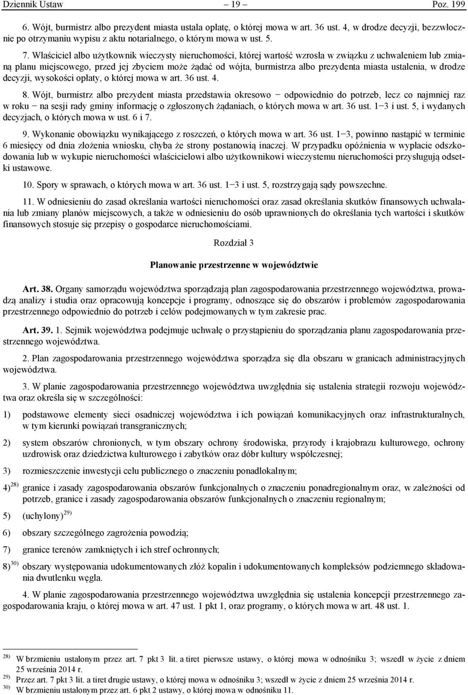 Właściciel albo użytkownik wieczysty nieruchomości, której wartość wzrosła w związku z uchwaleniem lub zmianą planu miejscowego, przed jej zbyciem może żądać od wójta, burmistrza albo prezydenta