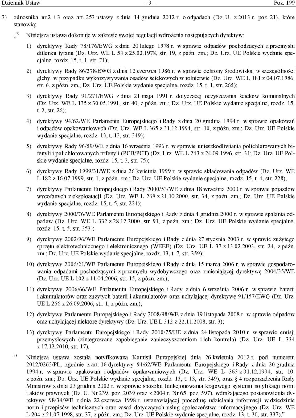 w sprawie odpadów pochodzących z przemysłu ditlenku tytanu (Dz. Urz. WE L 54 z 25.02.1978, str. 19, z późn. zm.; Dz. Urz. UE Polskie wydanie specjalne, rozdz. 15, t. 1, str.