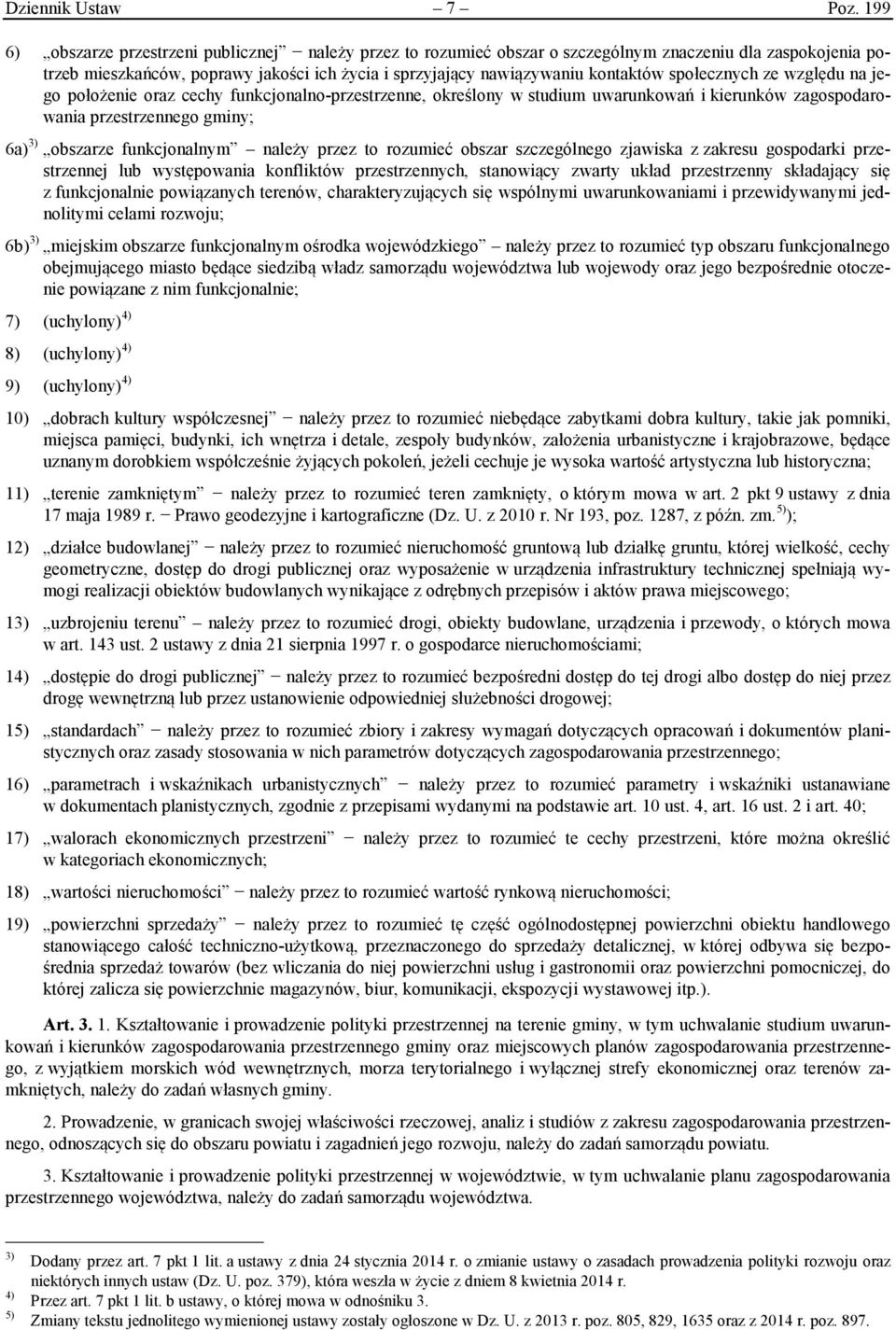 społecznych ze względu na jego położenie oraz cechy funkcjonalno-przestrzenne, określony w studium uwarunkowań i kierunków zagospodarowania przestrzennego gminy; 6a) 3) obszarze funkcjonalnym należy