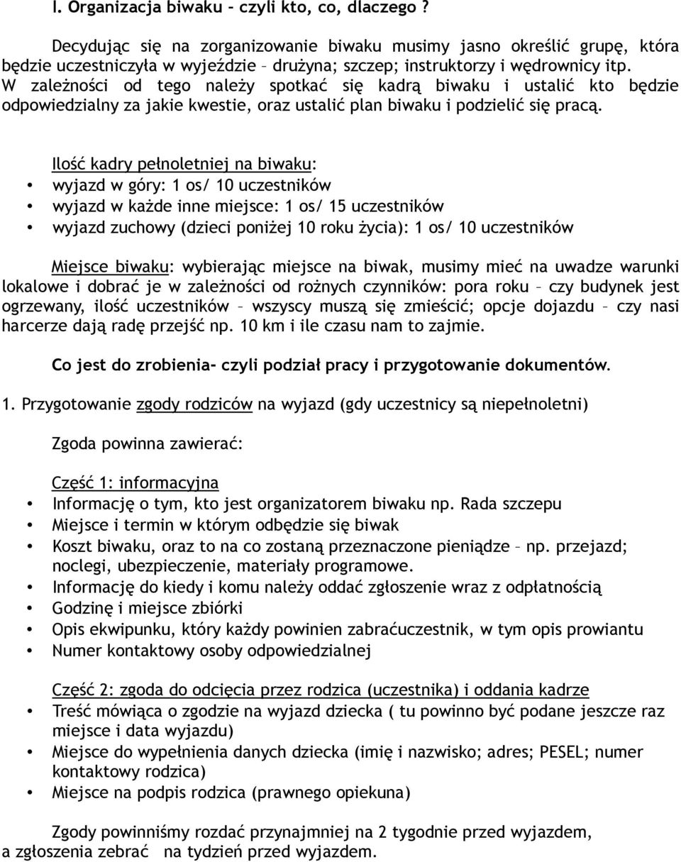 W zależności od tego należy spotkać się kadrą biwaku i ustalić kto będzie odpowiedzialny za jakie kwestie, oraz ustalić plan biwaku i podzielić się pracą.