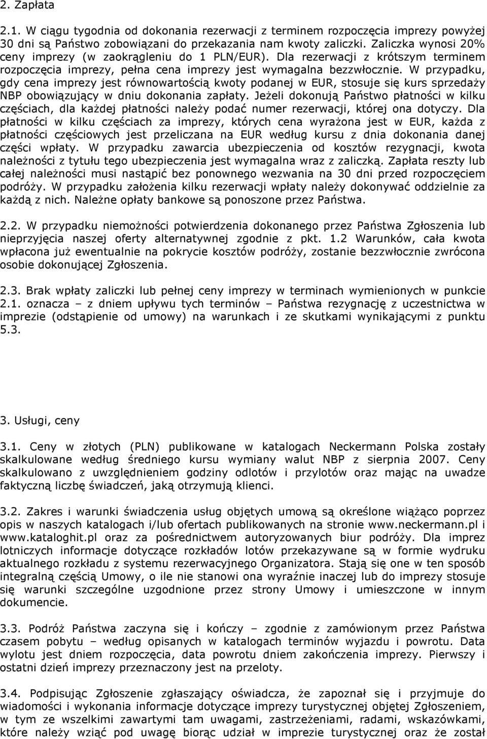 W przypadku, gdy cena imprezy jest równowartością kwoty podanej w EUR, stosuje się kurs sprzedaŝy NBP obowiązujący w dniu dokonania zapłaty.