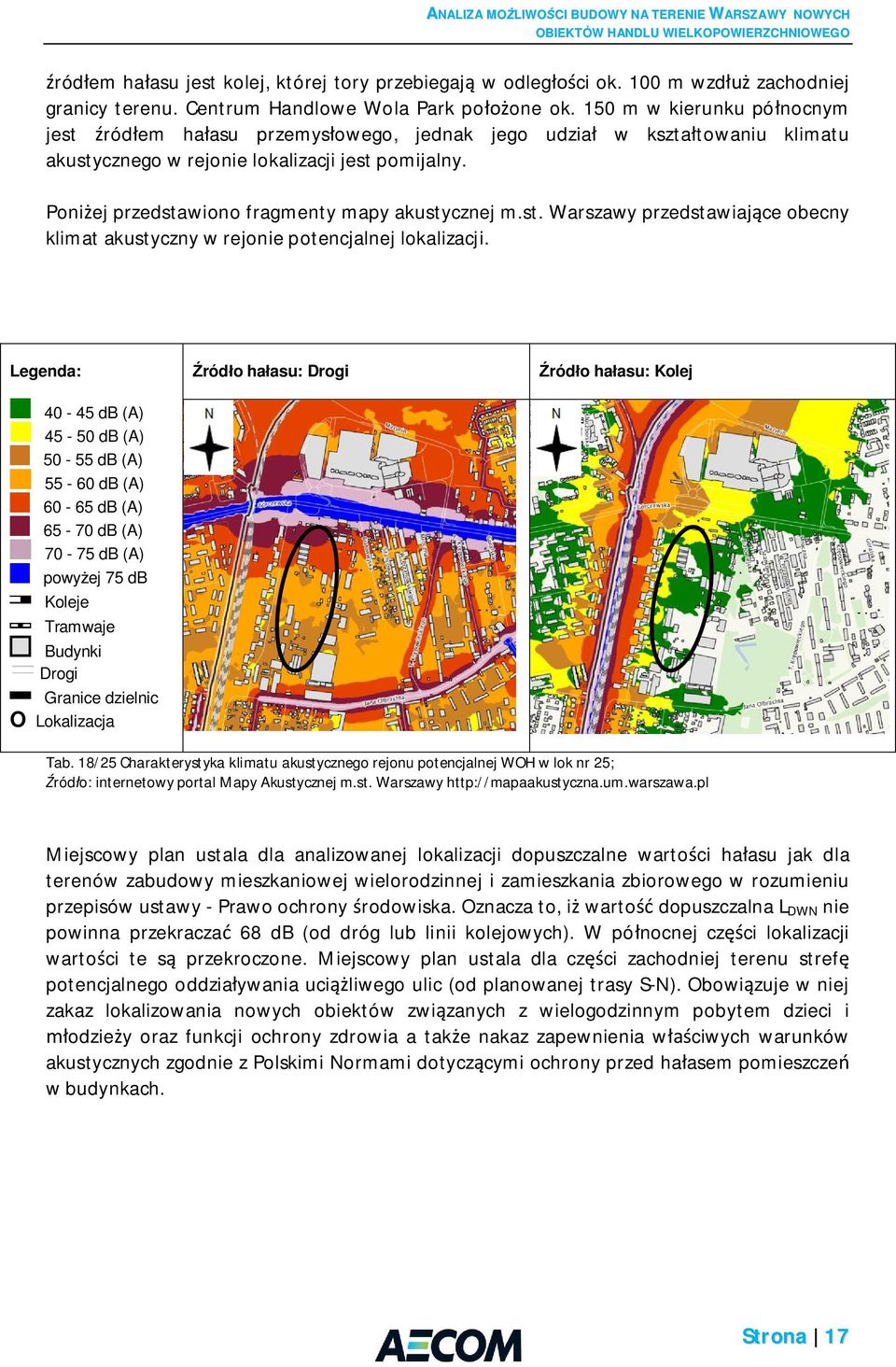 Poni ej przedstawiono fragmenty mapy akustycznej m.st. Warszawy przedstawiaj ce obecny klimat akustyczny w rejonie potencjalnej lokalizacji.