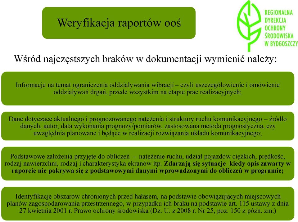 zastosowana metoda prognostyczna, czy uwzględnia planowane i będące w realizacji rozwiązania układu komunikacyjnego; Podstawowe założenia przyjęte do obliczeń - natężenie ruchu, udział pojazdów