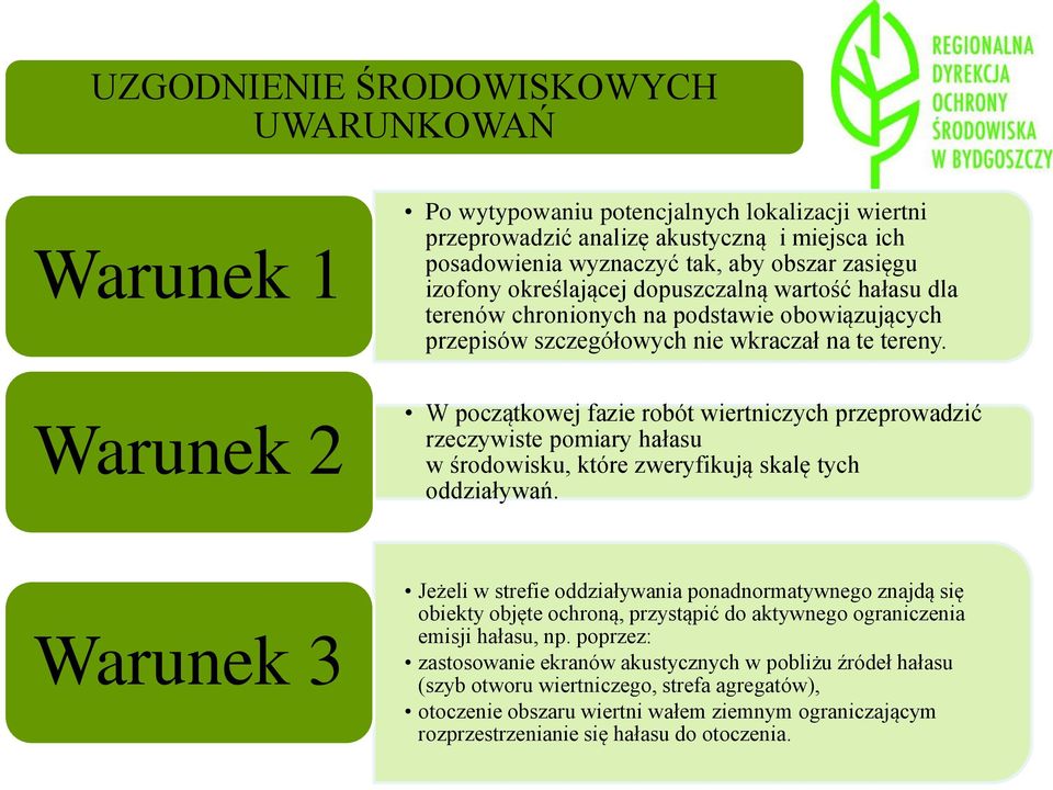 Warunek 2 W początkowej fazie robót wiertniczych przeprowadzić rzeczywiste pomiary hałasu w środowisku, które zweryfikują skalę tych oddziaływań.