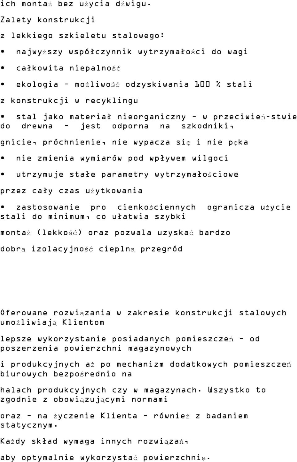 materiał nieorganiczny w przeciwień-stwie do drewna jest odporna na szkodniki, gnicie, próchnienie, nie wypacza się i nie pęka nie zmienia wymiarów pod wpływem wilgoci utrzymuje stałe parametry