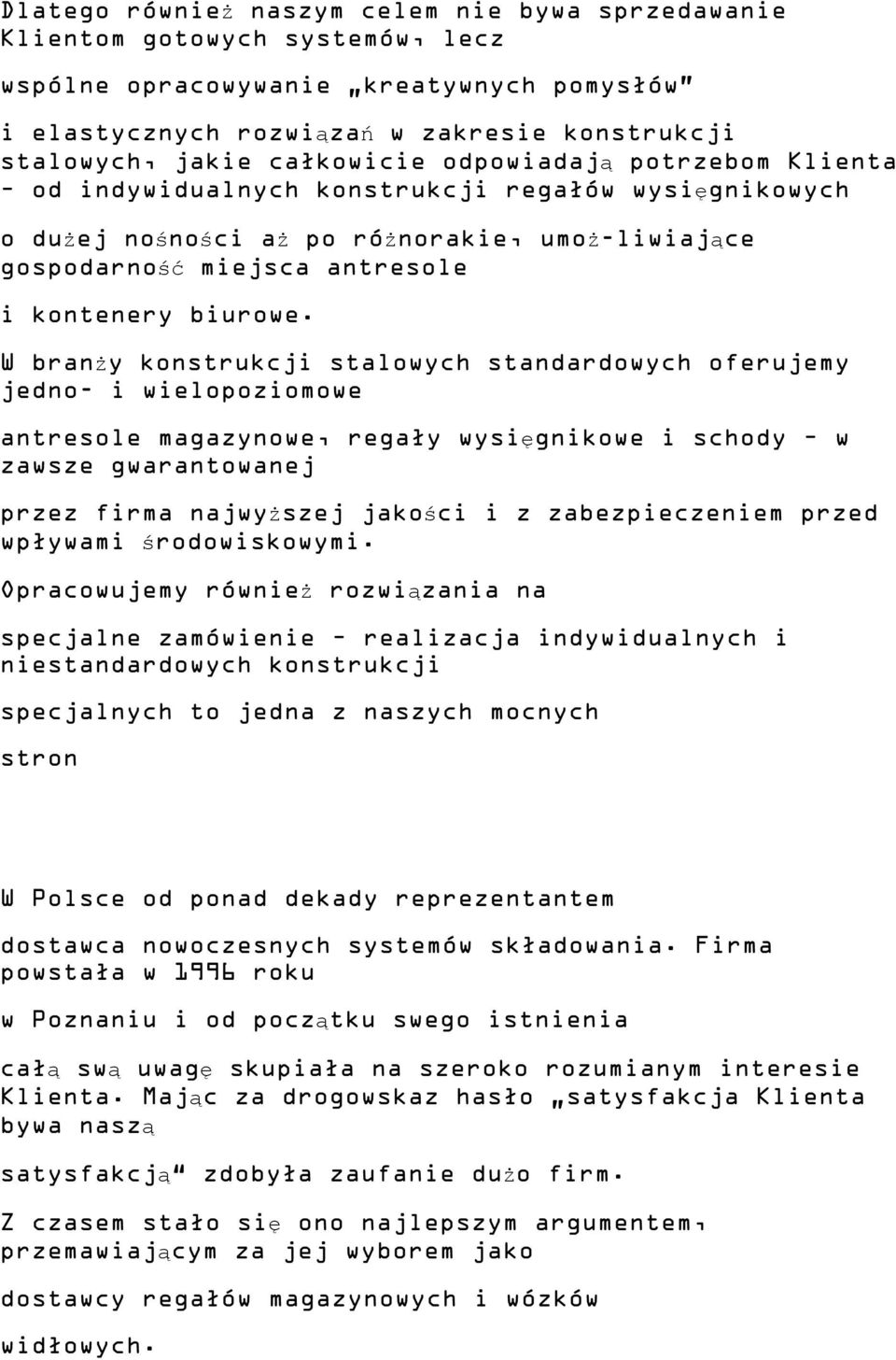 W branży konstrukcji stalowych standardowych oferujemy jedno- i wielopoziomowe antresole magazynowe, regały wysięgnikowe i schody w zawsze gwarantowanej przez firma najwyższej jakości i z