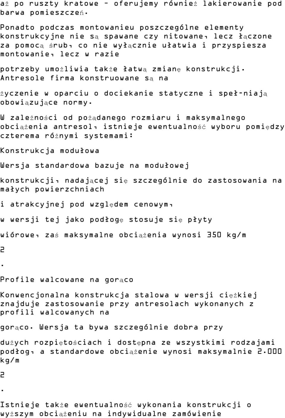 umożliwia także łatwą zmianę konstrukcji. Antresole firma konstruowane są na życzenie w oparciu o dociekanie statyczne i speł-niają obowiązujące normy.