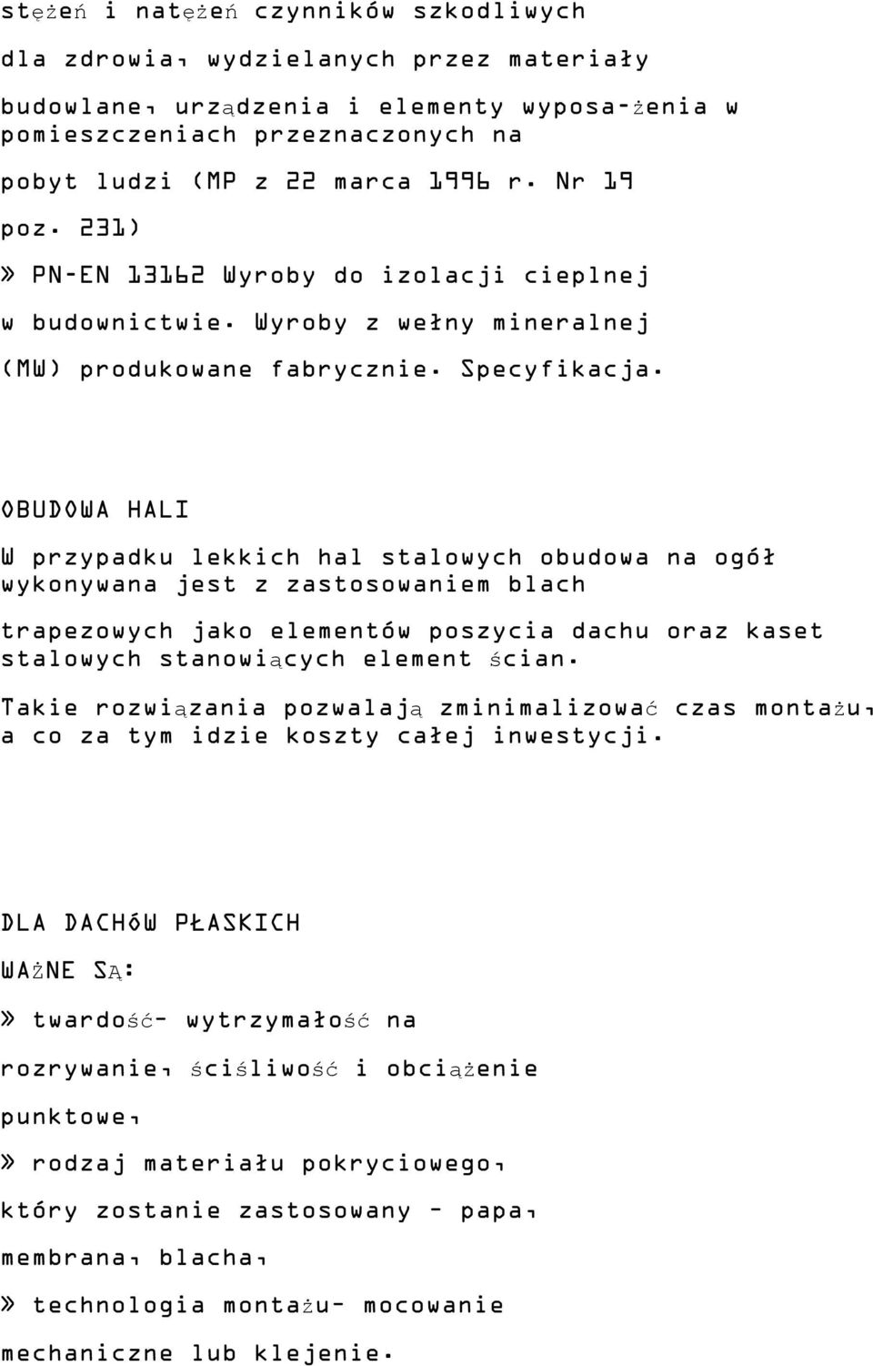 OBUDOWA HALI W przypadku lekkich hal stalowych obudowa na ogół wykonywana jest z zastosowaniem blach trapezowych jako elementów poszycia dachu oraz kaset stalowych stanowiących element ścian.