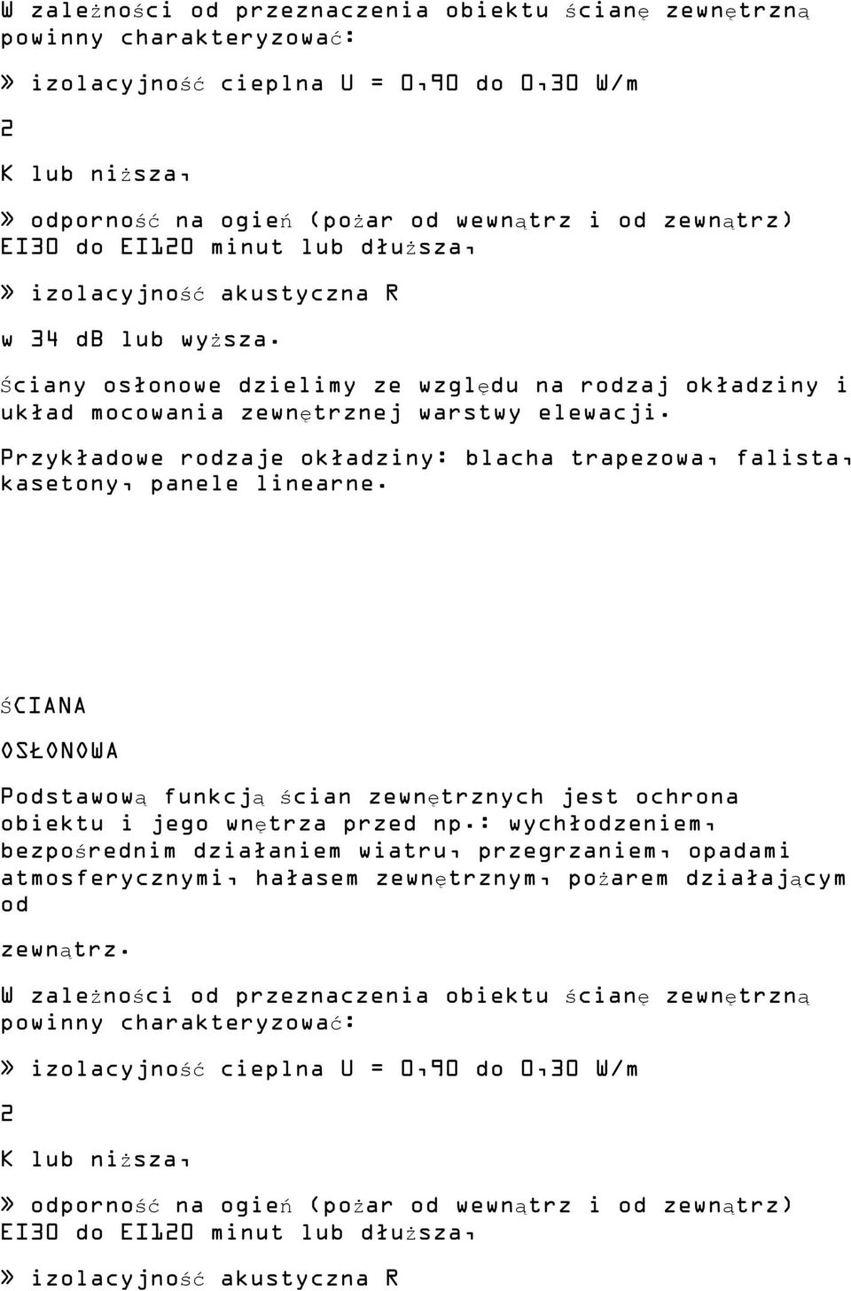 Przykładowe rodzaje okładziny: blacha trapezowa, falista, kasetony, panele linearne. ŚCIANA OSŁONOWA Podstawową funkcją ścian zewnętrznych jest ochrona obiektu i jego wnętrza przed np.