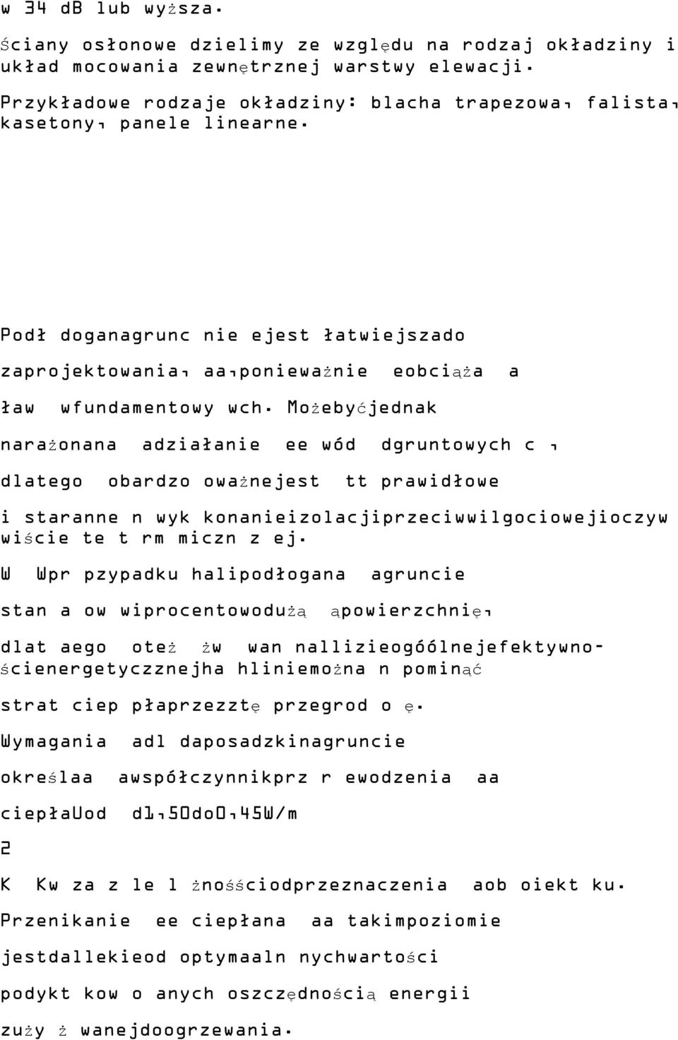 Możebyćjednak narażonana adziałanie ee wód dgruntowych c, dlatego obardzo oważnejest tt prawidłowe i staranne n wyk konanieizolacjiprzeciwwilgociowejioczyw wiście te t rm miczn z ej.