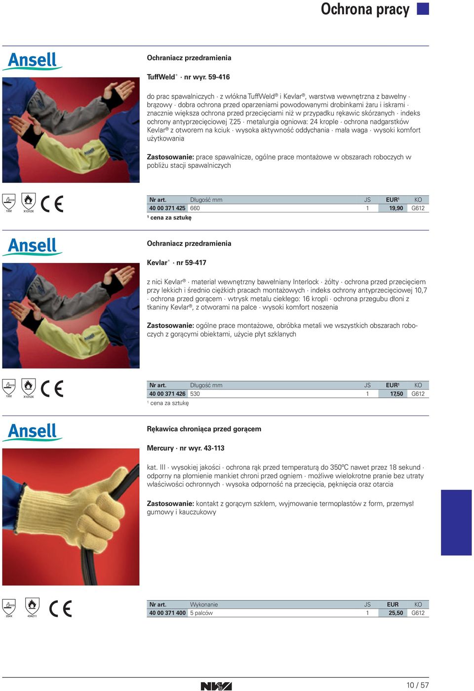 przecięciami niż w przypadku rękawic skórzanych indeks ochrony antyprzecięciowej 7,25 metalurgia ogniowa: 24 krople ochrona nadgarstków Kevlar z otworem na kciuk wysoka aktywność oddychania mała waga
