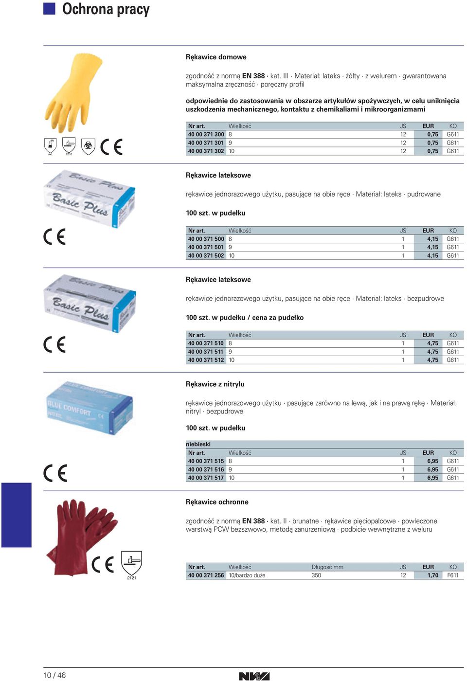 kontaktu z chemikaliami i mikroorganizmami 40 00 371 300 8 12 0,75 G611 40 00 371 301 9 12 0,75 G611 40 00 371 302 10 12 0,75 G611 Rękawice lateksowe rękawice jednorazowego użytku, pasujące na obie