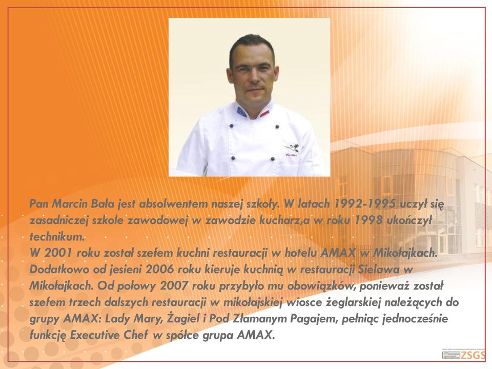 W 2001 roku został szefem kuchni restauracji w hotelu AMAX w Mikołajkach.