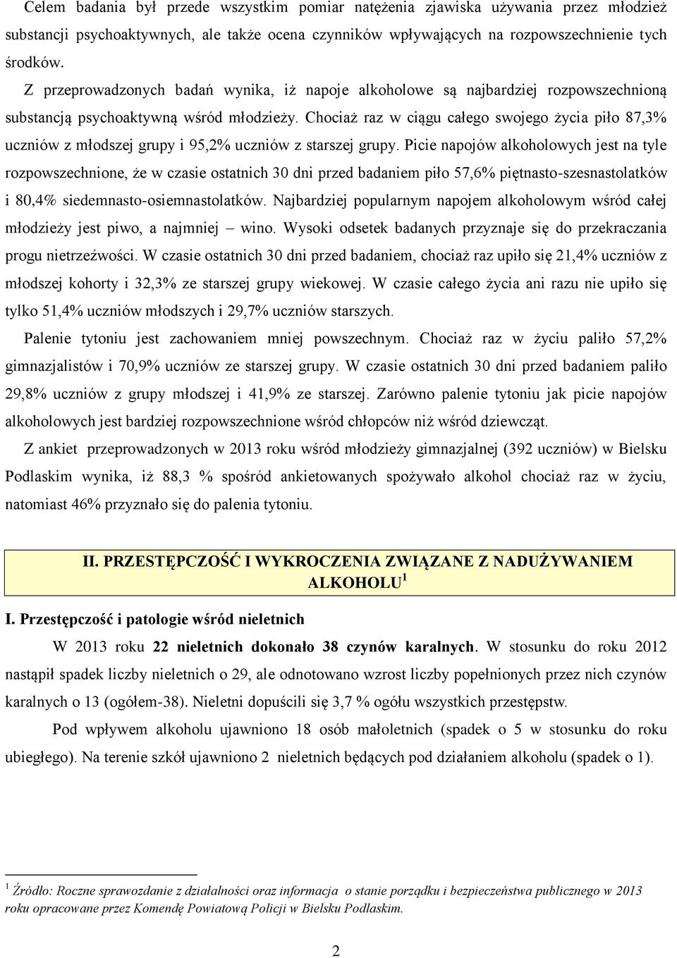 Chociaż raz w ciągu całego swojego życia piło 87,3% uczniów z młodszej grupy i 95,2% uczniów z starszej grupy.