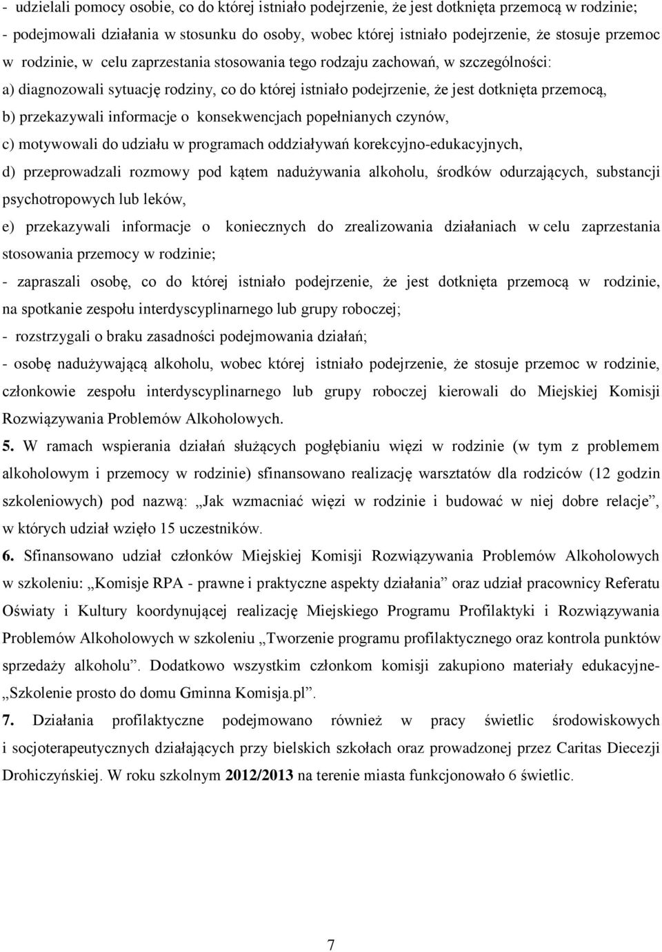 informacje o konsekwencjach popełnianych czynów, c) motywowali do udziału w programach oddziaływań korekcyjno-edukacyjnych, d) przeprowadzali rozmowy pod kątem nadużywania alkoholu, środków
